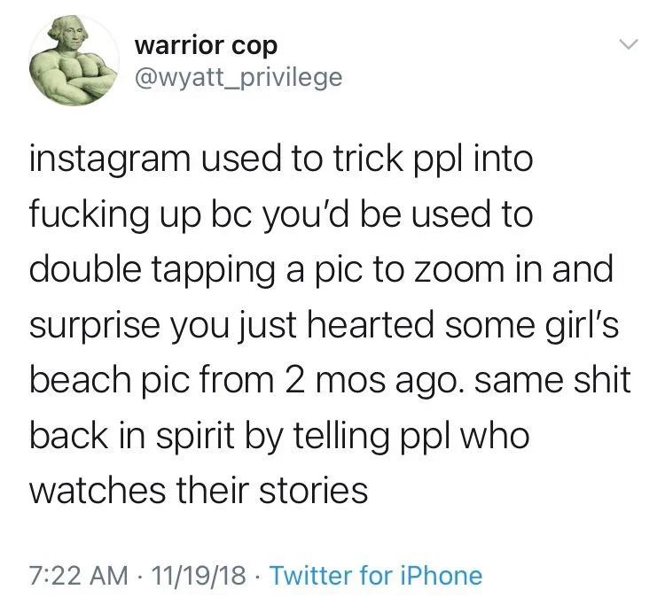 instagram used to trick ppl into fucking up bc you'd be used to double tapping a pic to zoom in and surprise you just hearted some girl's beach pic from 2 mos ago. same shit back in spirit by telling ppl who watches their stories
11/19/18