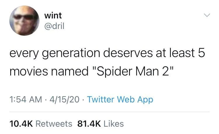 every generation deserves at least 5
movies named "Spider Man 2"
