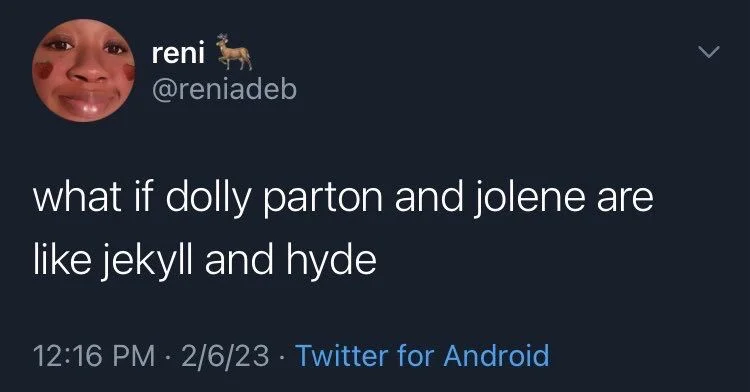 what if dolly parton and jolene are
like jekyll and hyde