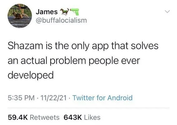 Shazam is the only app that solves an actual problem people ever developed