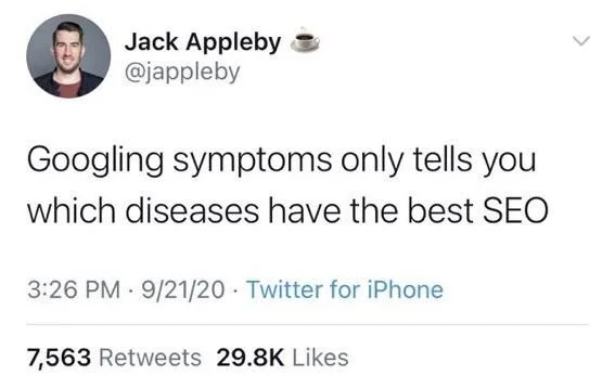 Googling symptoms only tells you
which diseases have the best SEO