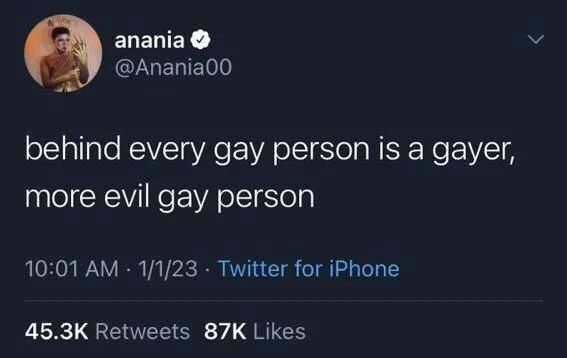 behind every gay person is a gayer, more evil gay person