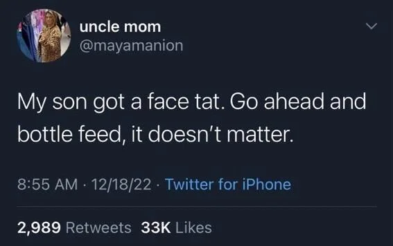 My son got a face tat. Go ahead and
bottle feed, it doesn't matter.