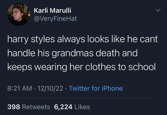 harry styles always looks like he cant handle his grandmas death and keeps wearing her clothes to school