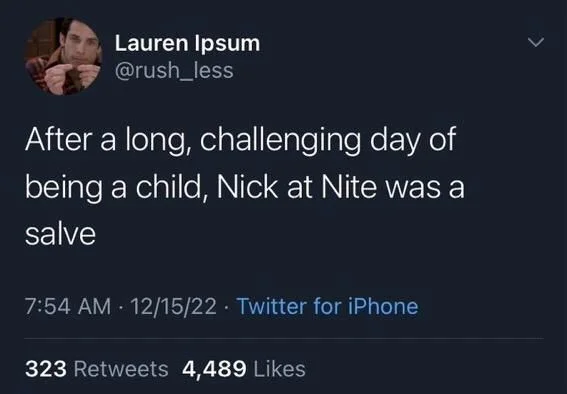 After a long, challenging day of
being a child, Nick at Nite was a salve