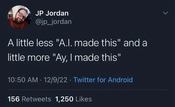 A little less "A.I. made this" and a
little more "Ay, I made this"