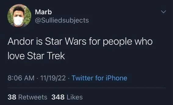 Andor is Star Wars for people who
love Star Trek