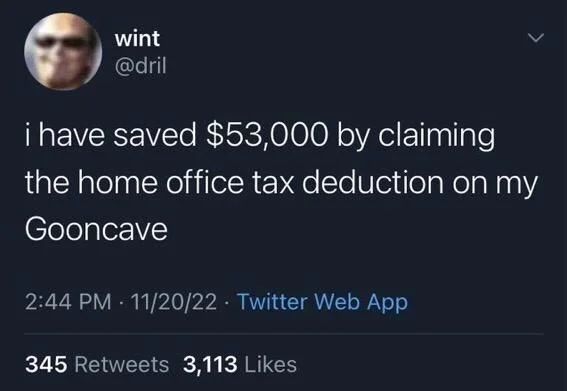 i have saved $53,000 by claiming the home office tax deduction on my
Gooncave