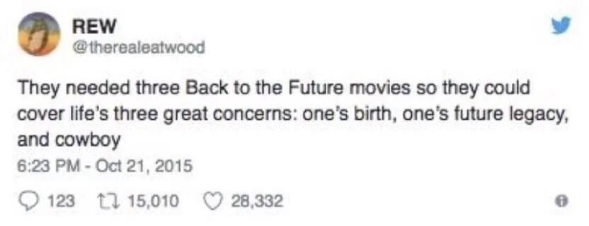 They needed three Back to the Future movies so they could
cover life's three great concerns: one's birth, one's future legacy, and cowboy