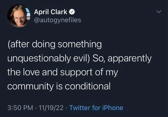 (after doing something
unquestionably evil) So, apparently the love and support of my
community is conditional