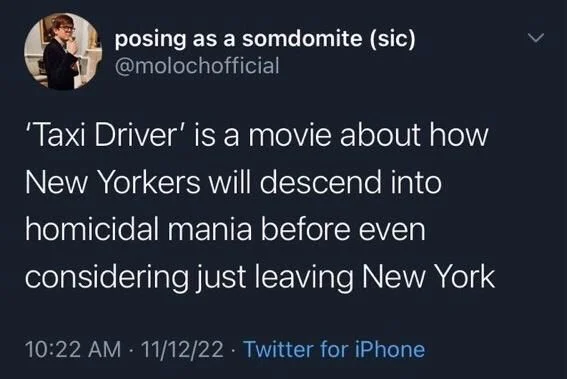 'Taxi Driver' is a movie about how
New Yorkers will descend into
homicidal mania before even
considering just leaving New York