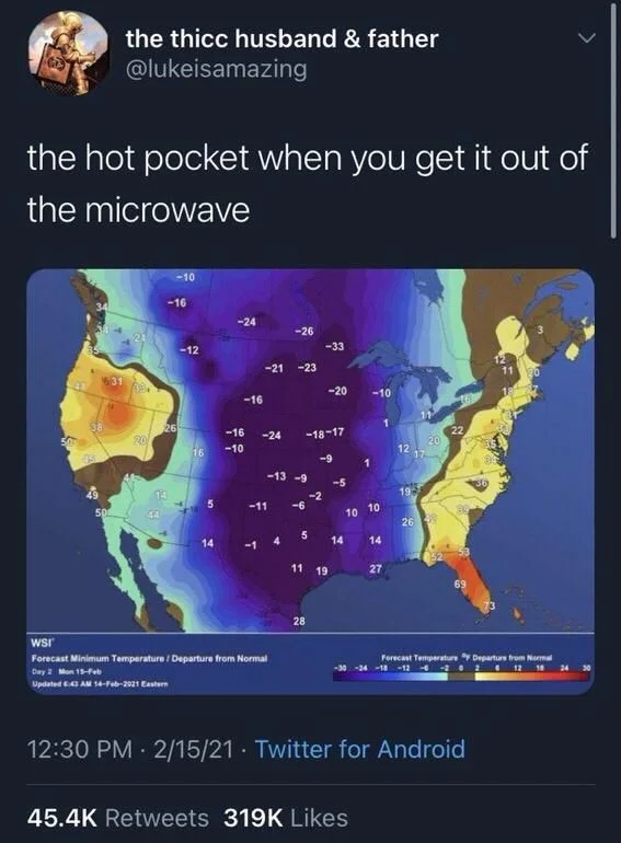 the hot pocket when you get it out of
the microwave

(sceeenshot of weather map of North America with warm temperatures on the coast and deep cold in the middle of the continent)