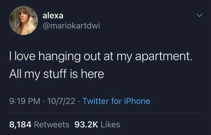 I love hanging out at my apartment. All my stuff is here