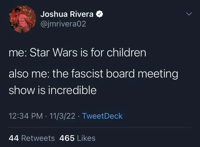 me: Star Wars is for children
also me: the fascist board meeting
show is incredible
11/3/22