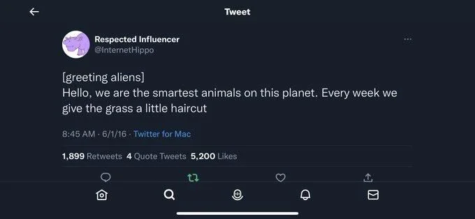 [greeting aliens]
Hello, we are the smartest animals on this planet. Every week we
give the grass a little haircut