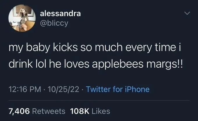 my baby kicks so much every time i drink lol he loves applebees margs!!