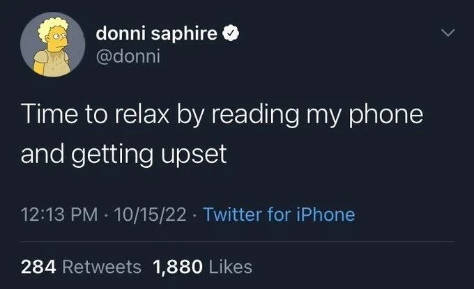 Time to relax by reading my phone
and getting upset