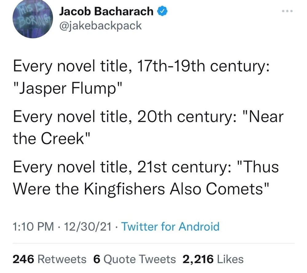 Every novel title, 17th-19th century: "Jasper Flump"
Every novel title, 20th century: "Near the Creek"
Every novel title, 21st century: "Thus Were the Kingfishers Also Comets"