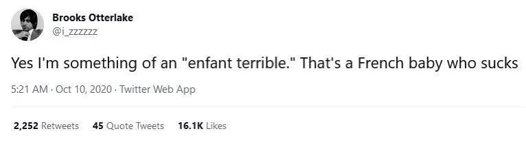 Yes I'm something of an "enfant terrible." That's a French baby who sucks