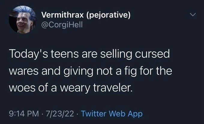 Today's teens are selling cursed
wares and giving not a fig for the woes of a weary traveler.