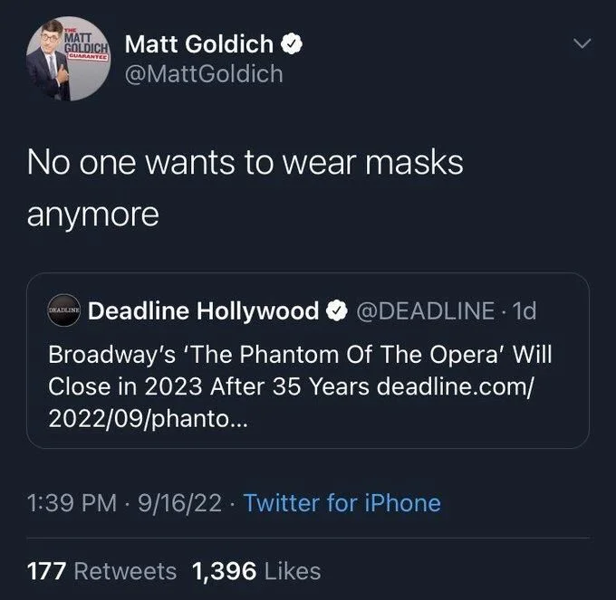 Broadway's 'The Phantom Of The Opera' Will Close in 2023 After 35 Years 


@MattGoldich
No one wants to wear masks
anymore