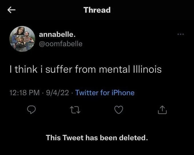 I think i suffer from mental Illinois
12:18 PM 9/4/22 Twitter for iPhone
This Tweet has been deleted.