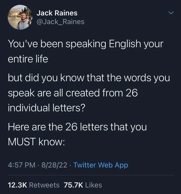 You've been speaking English your entire life
but did you know that the words you
speak are all created from 26
individual letters?
Here are the 26 letters that you
MUST know: