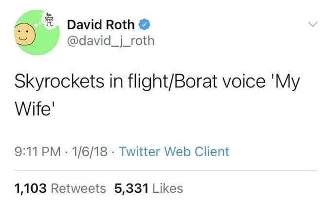 Skyrockets in flight/Borat voice 'My
Wife'