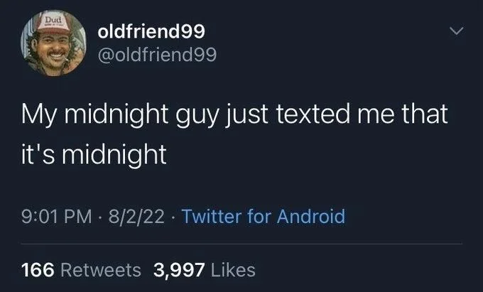 My midnight guy just texted me that
it's midnight