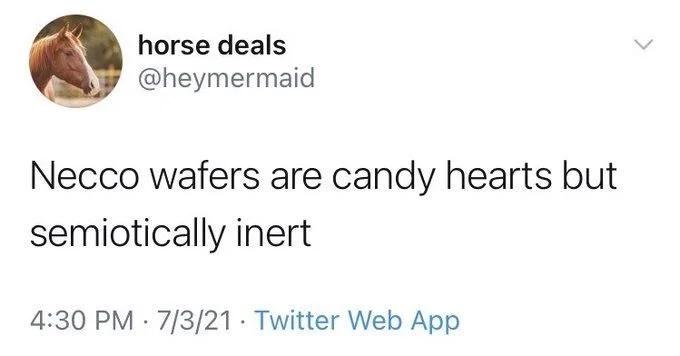 Necco wafers are candy hearts but
semiotically inert