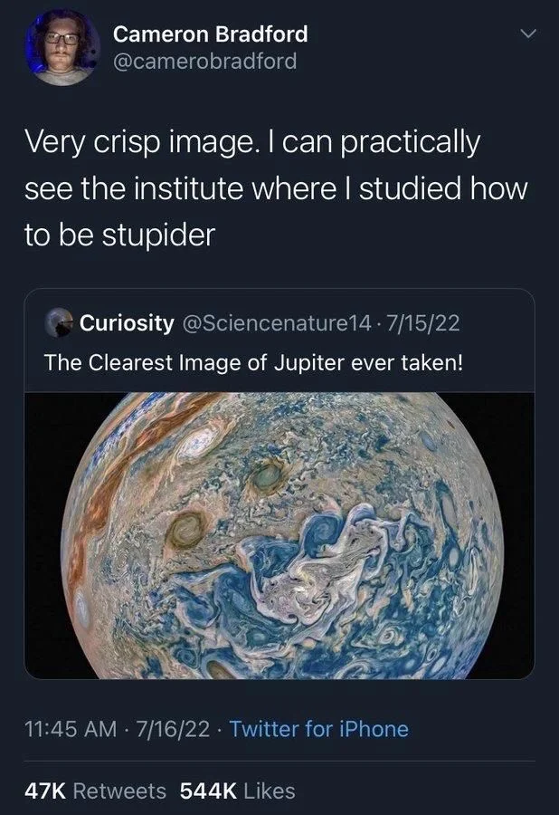 Very crisp image. I can practically see the institute where I studied how
to be stupider

Curiosity @Sciencenature14.7/15/22
The Clearest Image of Jupiter ever taken!

(Photo: a very clear image of that very planet)