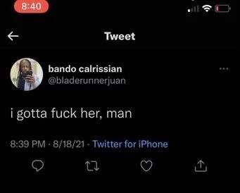 i gotta fuck her, man
8:39 PM 8/18/21