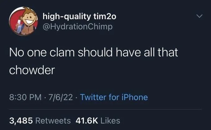 No one clam should have all that
chowder