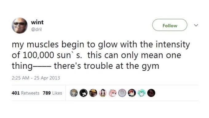 my muscles begin to glow with the intensity of 100,000 sun` s. this can only mean one thing there's trouble at the gym