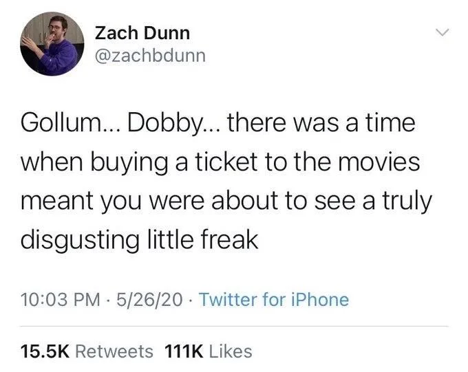 Gollum... Dobby... there was a time when buying a ticket to the movies meant you were about to see a truly disgusting little freak