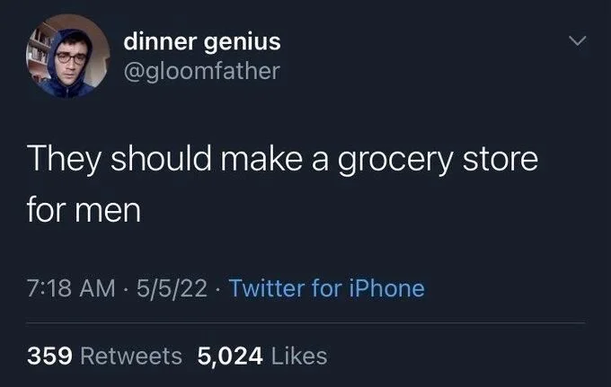 They should make a grocery store
for men
