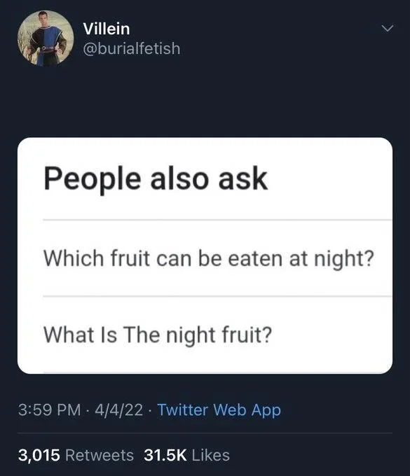 (Screenshot of google search suggestions)

People also ask
Which fruit can be eaten at night?
What Is The night fruit?