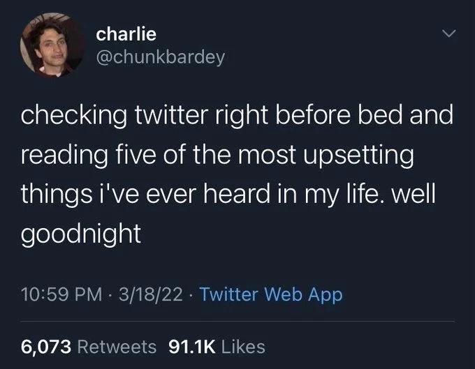 checking twitter right before bed and reading five of the most upsetting things i've ever heard in my life. well goodnight