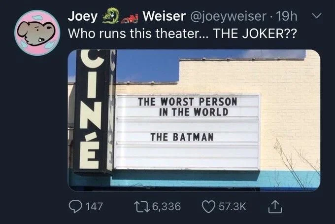 Who runs this theater... THE JOKER??

(Photo: theater marquee with two films playing)

THE WORST PERSON IN THE WORLD

THE BATMAN