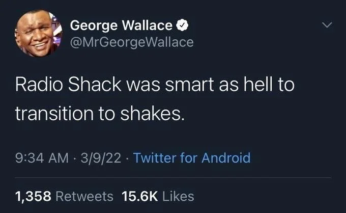 Radio Shack was smart as hell to
transition to shakes.