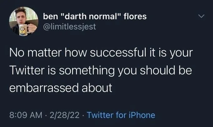 No matter how successful it is your
Twitter is something you should be embarrassed about