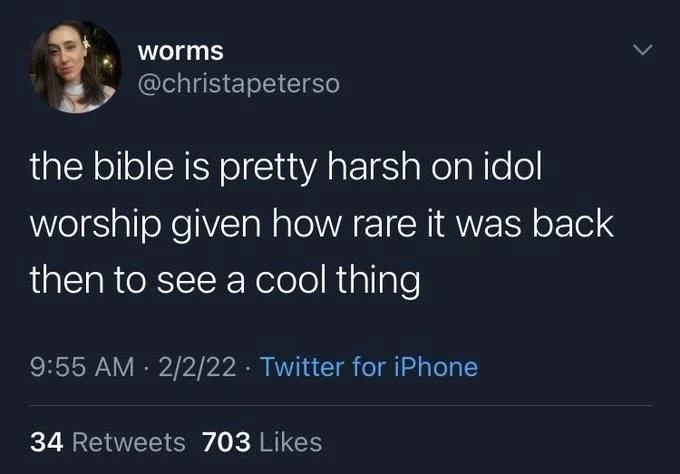 the bible is pretty harsh on idol
worship given how rare it was back then to see a cool thing