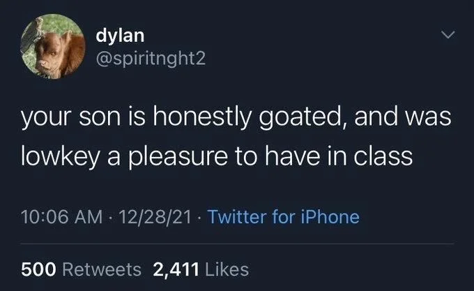 your son is honestly goated, and was
lowkey a pleasure to have in class