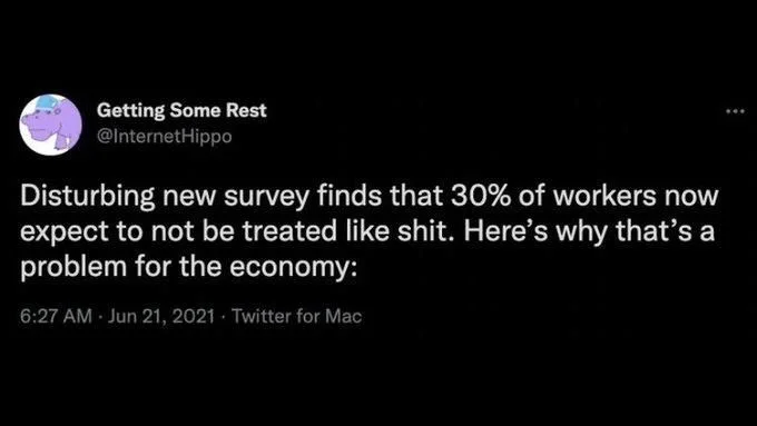 Disturbing new survey finds that 30% of workers now expect to not be treated like shit. Here's why that's a problem for the economy: