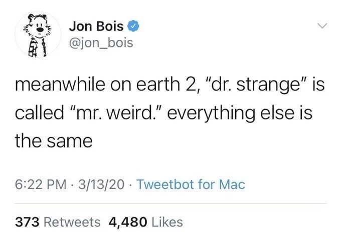 meanwhile on earth 2, "dr. strange" is
called "mr. weird." everything else is
the same