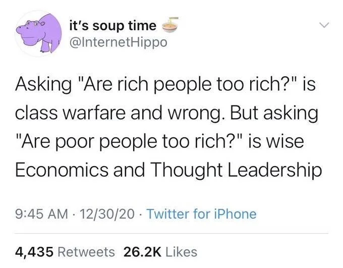 Asking "Are rich people too rich?" is class warfare and wrong. But asking "Are poor people too rich?" is wise Economics and Thought Leadership
