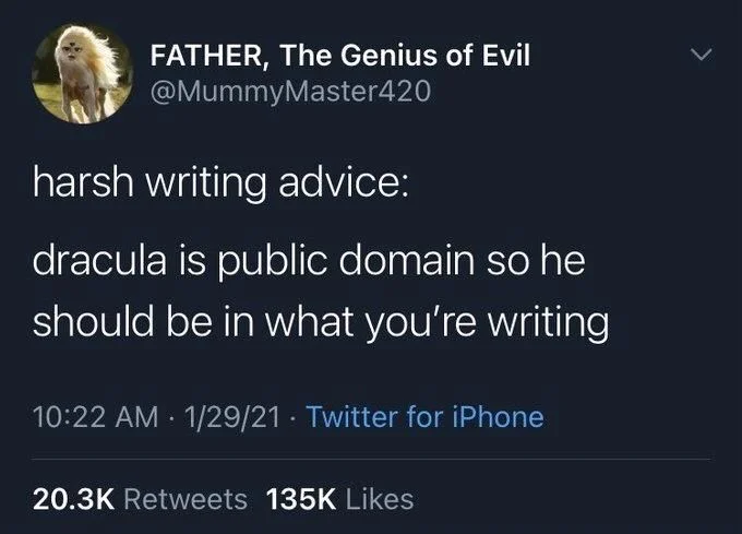 harsh writing advice:
dracula is public domain so he should be in what you're writing