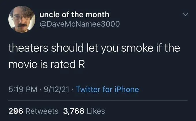 theaters should let you smoke if the
movie is rated R