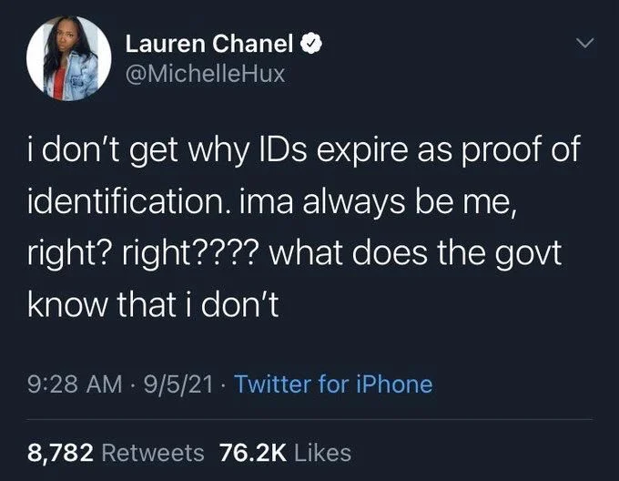 i don't get why IDs expire as proof of identification. ima always be me,
right? right???? what does the govt
know that i don't