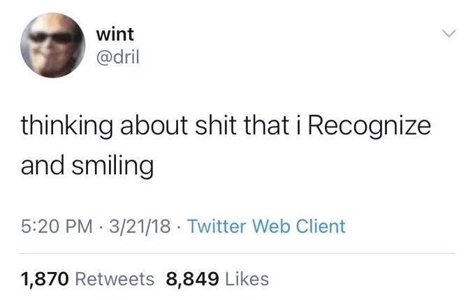 thinking about shit that i Recognize
and smiling